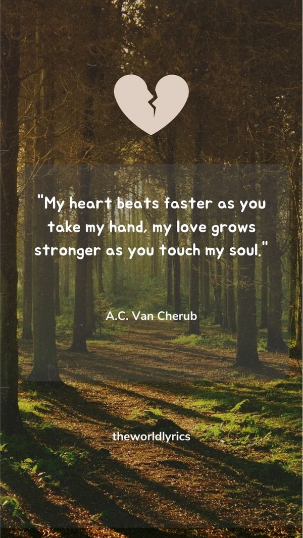 My heart beats faster as you take my hand, my love grows stronger as you touch my soul